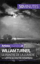 Couverture du livre « William Turner, le peintre de la lumière : le sublime au coeur du romantisme » de Delphine Gervais De Lafond aux éditions 50 Minutes