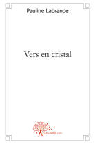 Couverture du livre « Vers en cristal » de Pauline Labrande aux éditions Edilivre