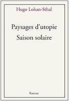 Couverture du livre « Paysages du bonheur ; saison solaire » de Hugo Lohan-Sthal aux éditions Ramsay
