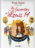 Couverture du livre « Trash Cancan ; les favorites de Louis 14 » de Caroline Guillot aux éditions Chene