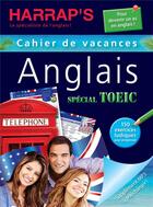 Couverture du livre « Cahier De Vacances Harrap'S ; Anglais Ados Spécial Toeic » de  aux éditions Larousse