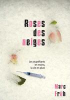 Couverture du livre « Roses des neiges ; les stupéfiants en moins, la vie en plus ! » de Marc Fruh aux éditions Scripsi