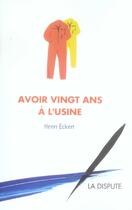 Couverture du livre « Avoir 20 ans à l'usine » de Henri Eckert aux éditions Dispute