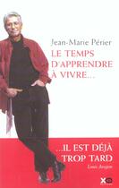 Couverture du livre « Le temps d'apprendre a vivre » de Jean-Marie Perier aux éditions Xo