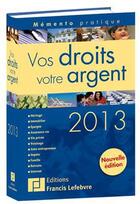 Couverture du livre « Mémento pratique ; vos droits, votre argent (édition 2013) » de  aux éditions Lefebvre