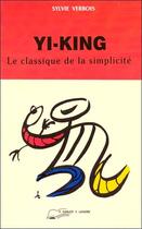 Couverture du livre « Yi-king, le classique de la simplicite » de Sylvie Verbois aux éditions Lanore