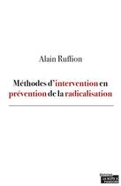 Couverture du livre « Méthodes d'intervention en prévention de la radicalisation » de Alain Ruffion aux éditions La Boite A Pandore