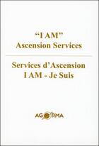 Couverture du livre « « i am » ascension services / services d'Ascension i am - je suis » de  aux éditions Agorma
