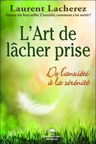 Couverture du livre « L'art de lâcher prise ; de l'anxiété à la sérénité » de Laurent Lacherez aux éditions Dauphin Blanc