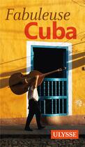 Couverture du livre « Fabuleuse Cuba (édition 2016) » de Collectif Ulysse aux éditions Ulysse