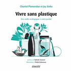 Couverture du livre « Vivre sans plastique ; des outils écologiques à notre portée » de Chantal Plamondon et Jay Sinha aux éditions Ecosociete