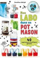 Couverture du livre « Mon labo dans un pot Mason ; 40 expériences scientifiques géniales » de Jonathan Adolph aux éditions Guy Saint-jean