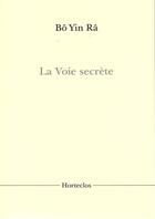Couverture du livre « La voie secrète » de Bo Yin Ra aux éditions Horteclos