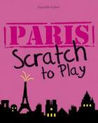 Couverture du livre « Paris scratch to play » de Raphaelle Aubert aux éditions Au Clair De Ma Plume