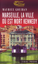 Couverture du livre « Marseille, la ville où est mort kennedy » de Maurice Gouiran aux éditions Jigal
