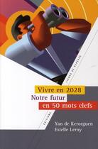 Couverture du livre « Comment vivrons nous en 2028 ? ; l'innovation en 50 mots clefs » de De Kerorguen aux éditions Lignes De Reperes