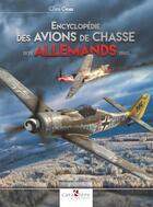 Couverture du livre « Encyclopédie des avions de chasse allemands : 1939-1945 » de Chris Goss aux éditions Caraktere