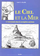 Couverture du livre « Le ciel et la mer ; l'astronomie dans la navigation ancienne » de Andre Le Boeuffle aux éditions Burillier
