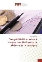 Couverture du livre « Compétitivité et mise à niveau des PME : entre la théorie et la pratique » de Nassima Bouri aux éditions Editions Universitaires Europeennes