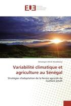 Couverture du livre « Variabilite climatique et agriculture au senegal - strategies d'adaptation de la ferme agricole de g » de Houedenou Denangan aux éditions Editions Universitaires Europeennes