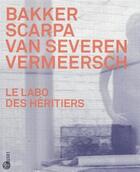 Couverture du livre « Le labo des héritiers ; Bakker, Scarpa, Van Severen, Vermeersch » de Pok Marie aux éditions Luster