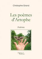 Couverture du livre « Les poèmes d'Artophe » de Christophe Grand aux éditions Baudelaire