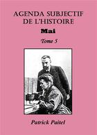 Couverture du livre « Agenda subjectif de l'histoire t.5 ; mai » de Patrick Paitel aux éditions Bookelis