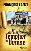 Couverture du livre « Le dernier templier de Venise » de Francois Lanzi aux éditions Nouvelles Plumes