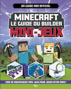 Couverture du livre « Minecraft ; le guide du builder : mini-jeux » de Sara Stanford aux éditions 404 Editions