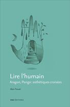 Couverture du livre « Lire l'humain : Aragon, Ponge : esthétiques croisées » de Alain Trouvé aux éditions Ens Lyon