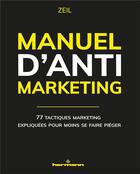 Couverture du livre « Manuel d'anti-marketing : 77 tactiques marketing expliquées pour moins se faire piéger » de Zeil aux éditions Hermann