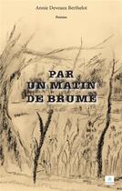 Couverture du livre « PAR UN MATIN DE BRUME » de Deveaux Berthelot A. aux éditions Le Lys Bleu