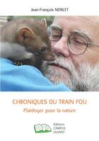 Couverture du livre « Chroniques du train fou ; plaidoyer pour la nature » de Jean-Francois Noblet aux éditions Campus Ouvert