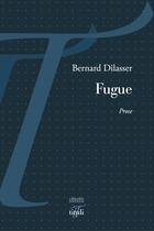 Couverture du livre « Fugue » de Bernard Dilasser aux éditions Librairie éditions Tituli