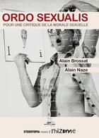 Couverture du livre « Ordo sexualis ; pour une critique de la morale sexuelle » de Alain Naze et Alain Brossat aux éditions Eterotopia