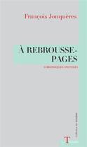 Couverture du livre « A REBROUSSE-PAGES : Chroniques inutiles » de François Jonquères aux éditions La Thebaide