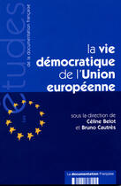 Couverture du livre « La vie démocratique de l'Union européenne » de Celine Belot et Bruno Cautres aux éditions Documentation Francaise