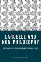 Couverture du livre « Laruelle and Non-Philosophy » de John Mullarkey aux éditions Edinburgh University Press