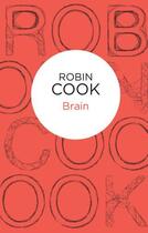 Couverture du livre « Brain » de Robin Cook aux éditions Pan Macmillan