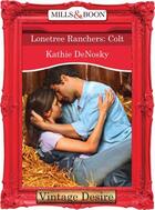 Couverture du livre « Lonetree Ranchers: Colt (Mills & Boon Desire) (Lonetree Ranchers - Boo » de Kathie Denosky aux éditions Mills & Boon Series