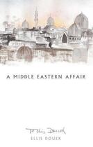 Couverture du livre « A Middle Eastern Affair » de Douek Ellis aux éditions Halban Publishers Digital