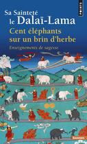 Couverture du livre « Cent éléphants sur un brin d'herbe ; enseignements de sagesse » de Dalai-Lama aux éditions Points
