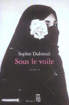 Couverture du livre « Sous le voile » de Dubreuil Sophie aux éditions Seuil