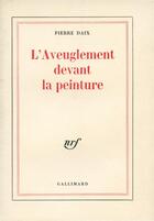 Couverture du livre « L'aveuglement devant la peinture » de Pierre Daix aux éditions Gallimard