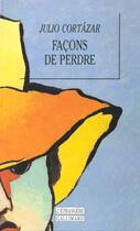 Couverture du livre « Facons de perdre » de Julio Cortazar aux éditions Gallimard