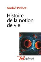 Couverture du livre « Histoire de la notion de vie » de Andre Pichot aux éditions Gallimard