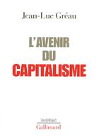 Couverture du livre « L'avenir du capitalisme » de Jean-Luc Greau aux éditions Gallimard