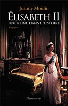 Couverture du livre « Elisabeth II ; une reine dans l'histoire » de Joanny Moulin aux éditions Flammarion