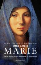 Couverture du livre « Marie, de son enfance juive à la fondation du christianisme » de James D. Tabor aux éditions Flammarion