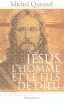 Couverture du livre « Jésus, l'homme et le fils de Dieu » de Michel Quesnel aux éditions Flammarion